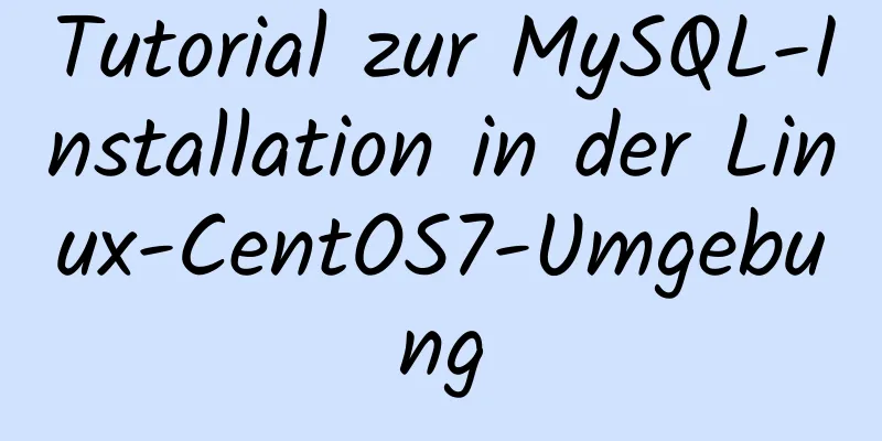 Tutorial zur MySQL-Installation in der Linux-CentOS7-Umgebung