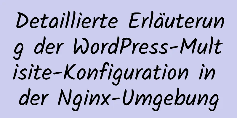 Detaillierte Erläuterung der WordPress-Multisite-Konfiguration in der Nginx-Umgebung