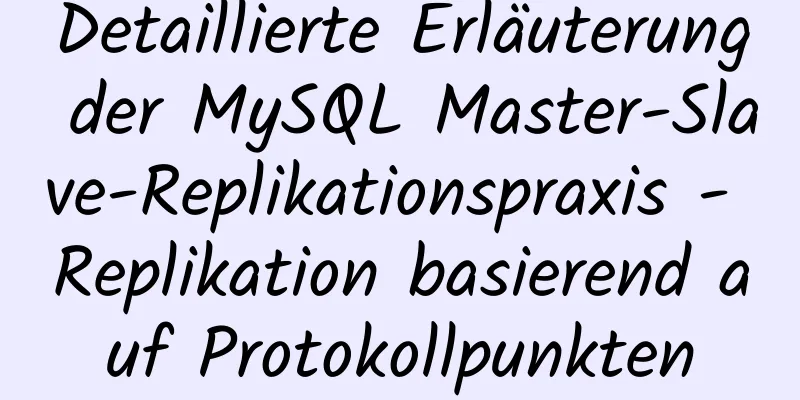 Detaillierte Erläuterung der MySQL Master-Slave-Replikationspraxis - Replikation basierend auf Protokollpunkten