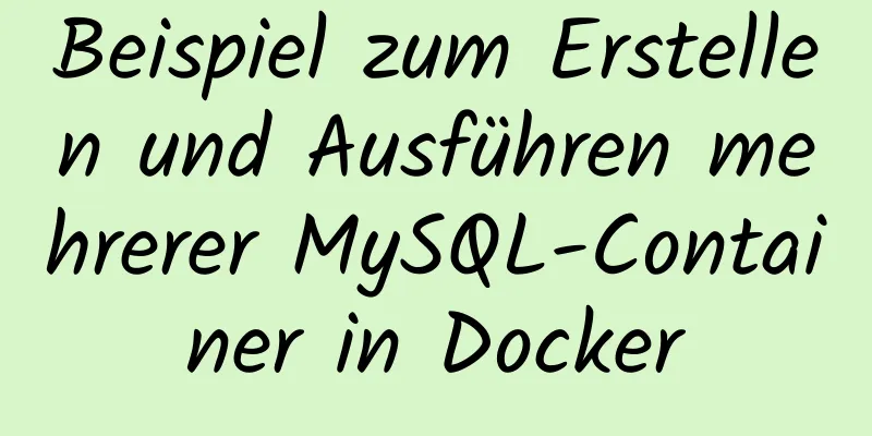 Beispiel zum Erstellen und Ausführen mehrerer MySQL-Container in Docker