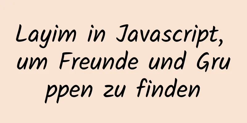 Layim in Javascript, um Freunde und Gruppen zu finden