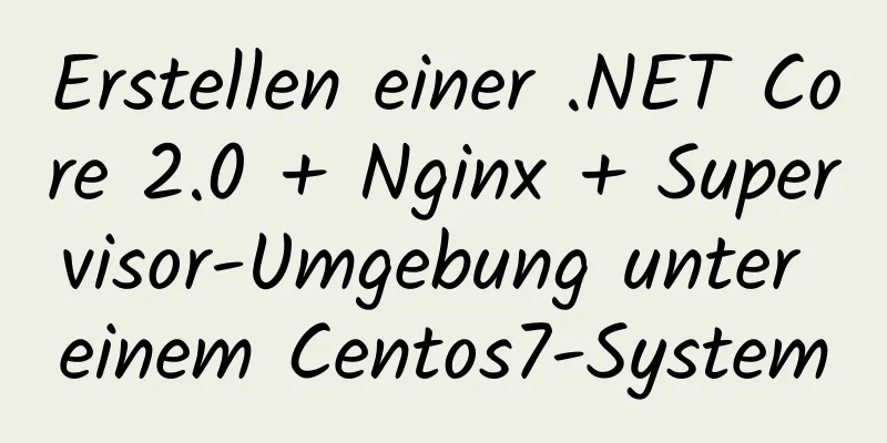 Erstellen einer .NET Core 2.0 + Nginx + Supervisor-Umgebung unter einem Centos7-System