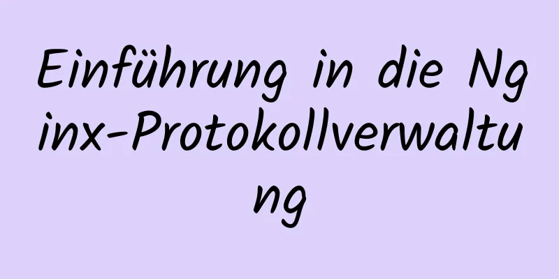 Einführung in die Nginx-Protokollverwaltung