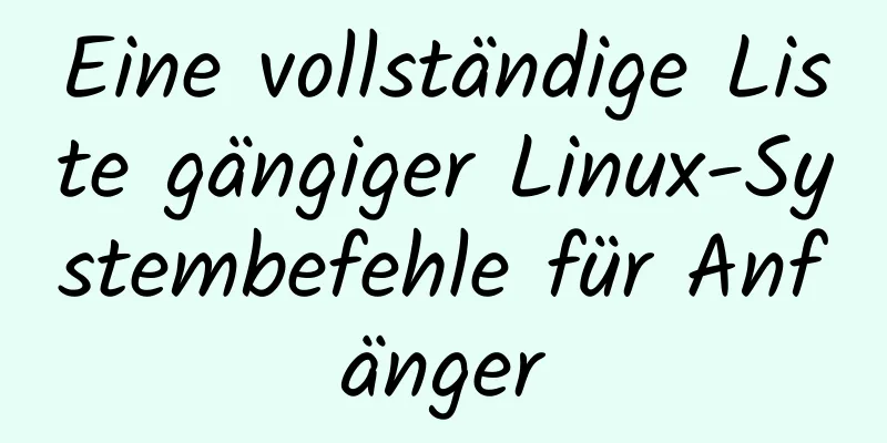 Eine vollständige Liste gängiger Linux-Systembefehle für Anfänger