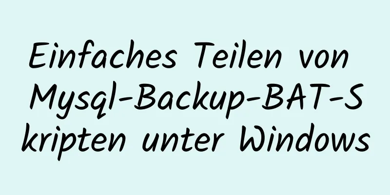 Einfaches Teilen von Mysql-Backup-BAT-Skripten unter Windows