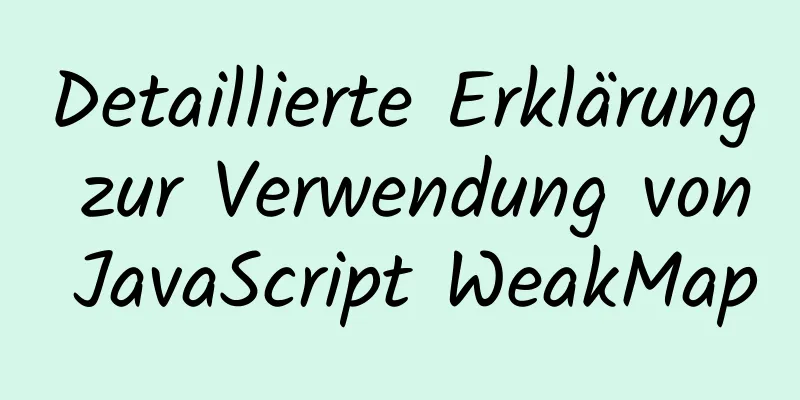 Detaillierte Erklärung zur Verwendung von JavaScript WeakMap