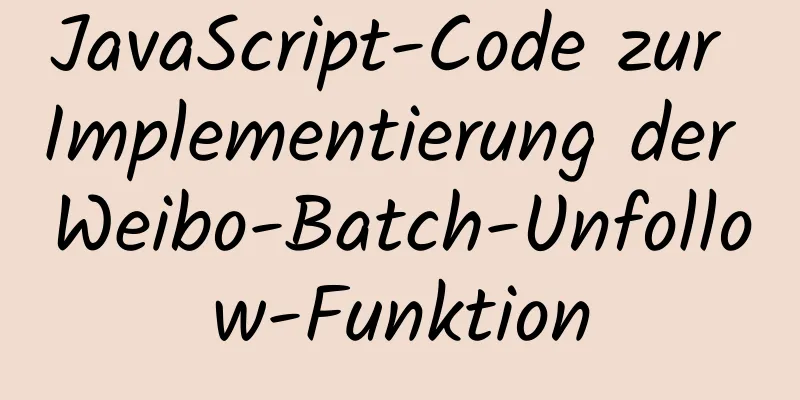 JavaScript-Code zur Implementierung der Weibo-Batch-Unfollow-Funktion