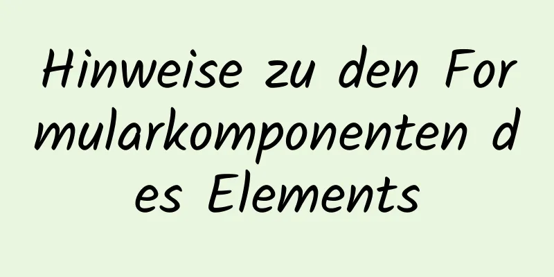 Hinweise zu den Formularkomponenten des Elements