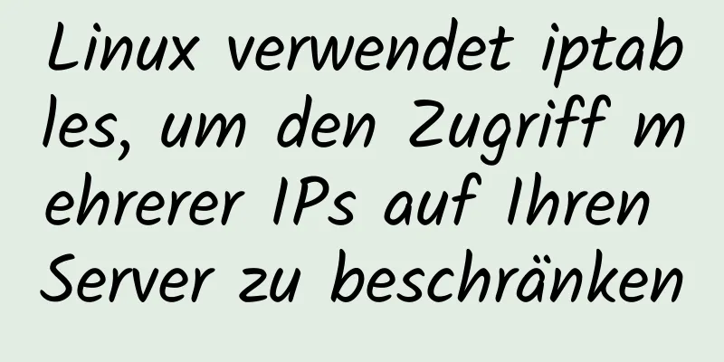 Linux verwendet iptables, um den Zugriff mehrerer IPs auf Ihren Server zu beschränken