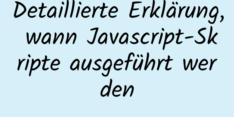 Detaillierte Erklärung, wann Javascript-Skripte ausgeführt werden