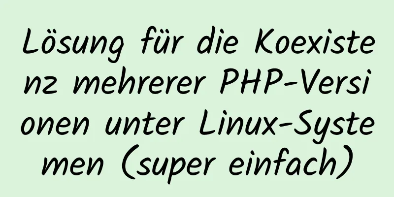 Lösung für die Koexistenz mehrerer PHP-Versionen unter Linux-Systemen (super einfach)