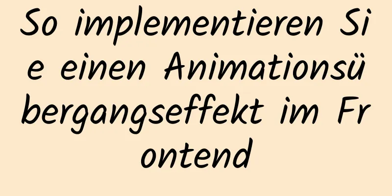 So implementieren Sie einen Animationsübergangseffekt im Frontend