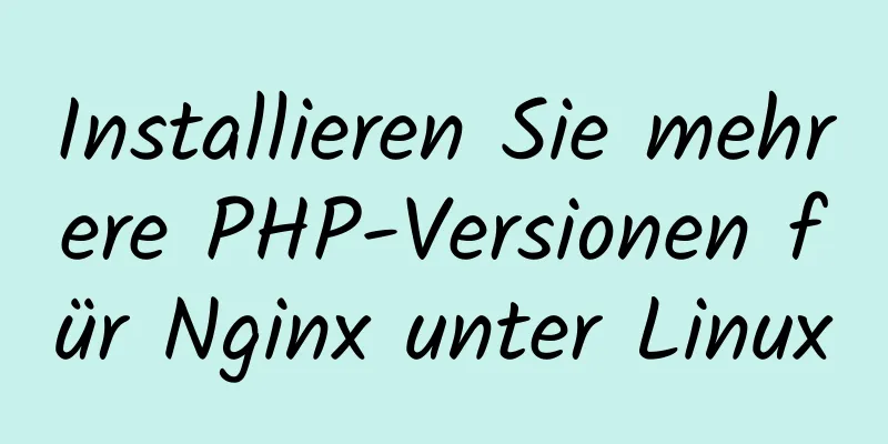 Installieren Sie mehrere PHP-Versionen für Nginx unter Linux