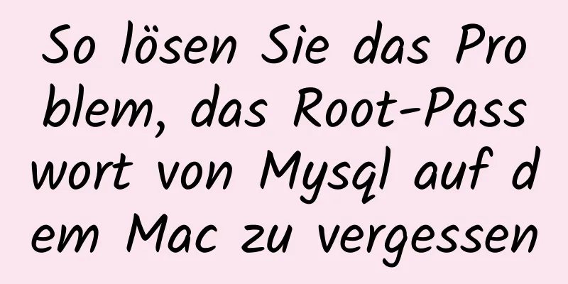 So lösen Sie das Problem, das Root-Passwort von Mysql auf dem Mac zu vergessen