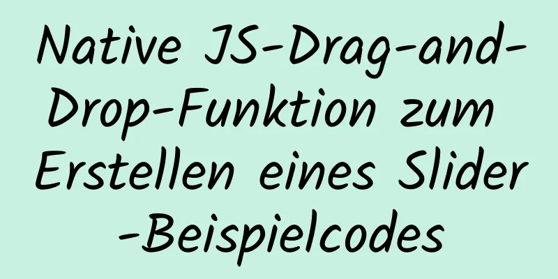 Native JS-Drag-and-Drop-Funktion zum Erstellen eines Slider-Beispielcodes