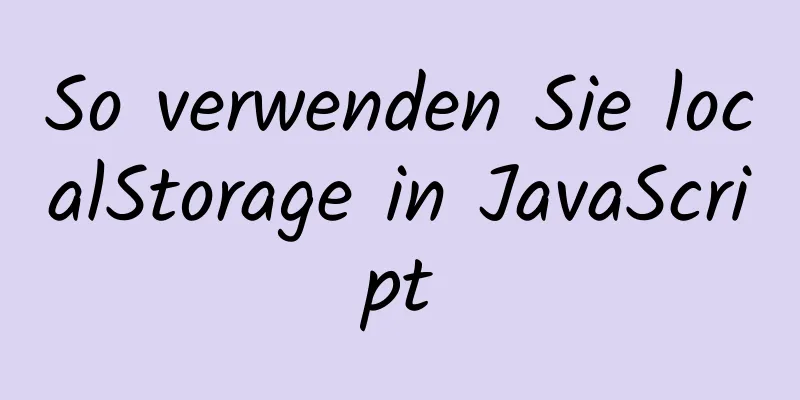 So verwenden Sie localStorage in JavaScript