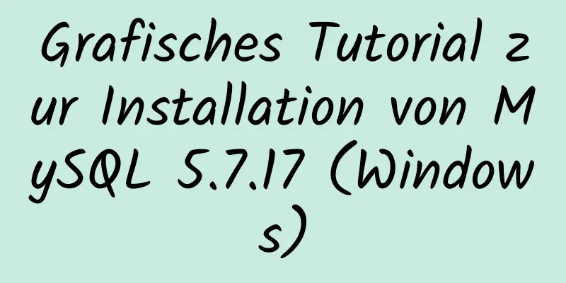 Grafisches Tutorial zur Installation von MySQL 5.7.17 (Windows)