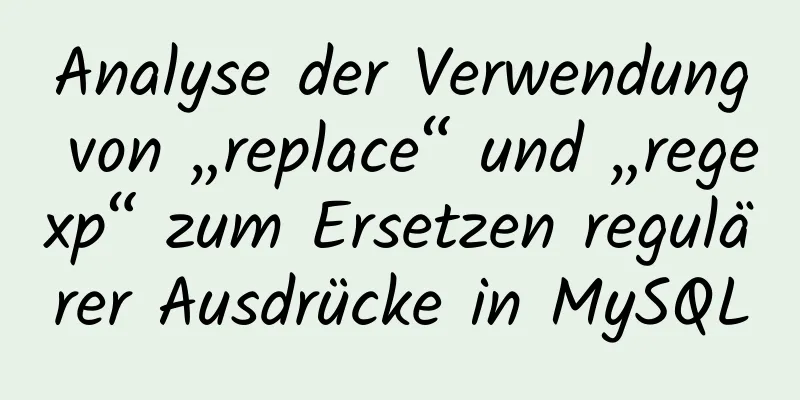 Analyse der Verwendung von „replace“ und „regexp“ zum Ersetzen regulärer Ausdrücke in MySQL