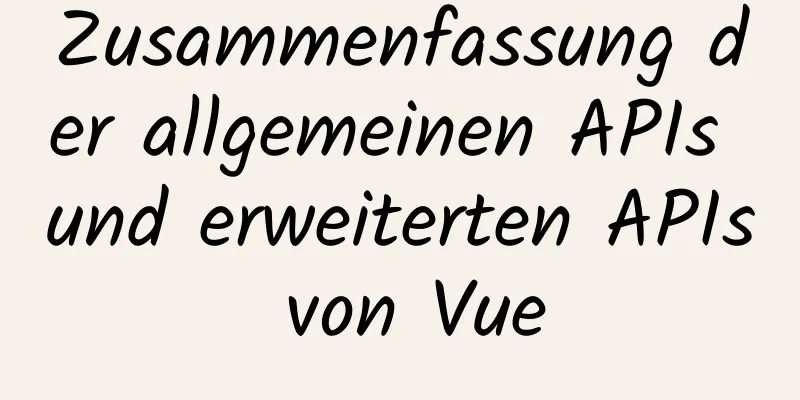 Zusammenfassung der allgemeinen APIs und erweiterten APIs von Vue