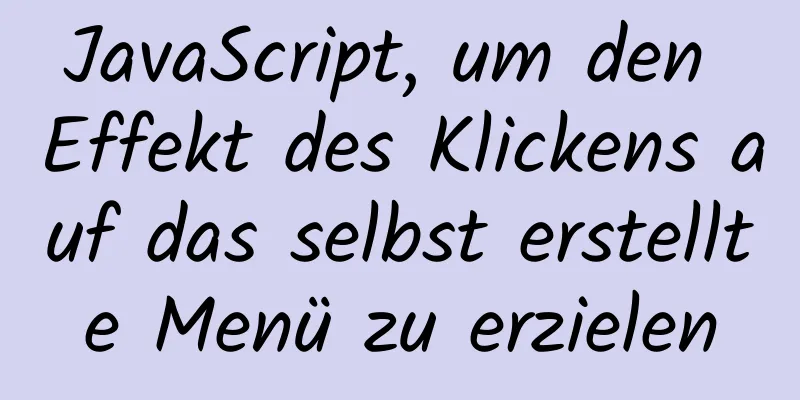 JavaScript, um den Effekt des Klickens auf das selbst erstellte Menü zu erzielen