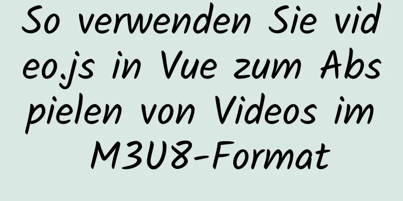 So verwenden Sie video.js in Vue zum Abspielen von Videos im M3U8-Format