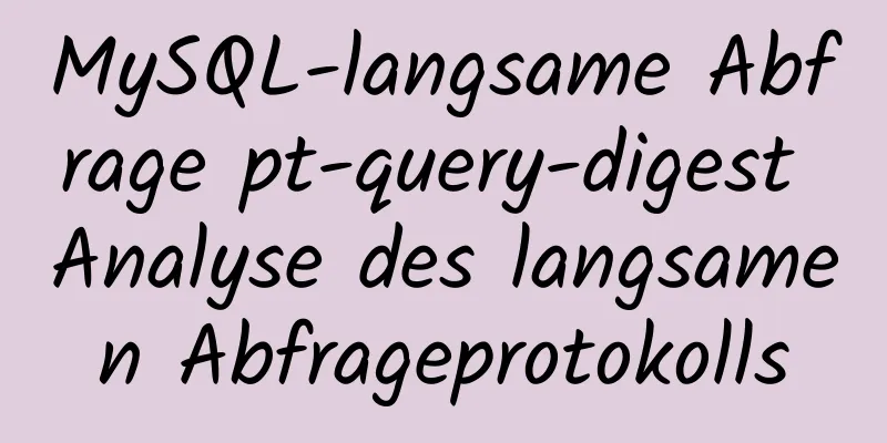 MySQL-langsame Abfrage pt-query-digest Analyse des langsamen Abfrageprotokolls