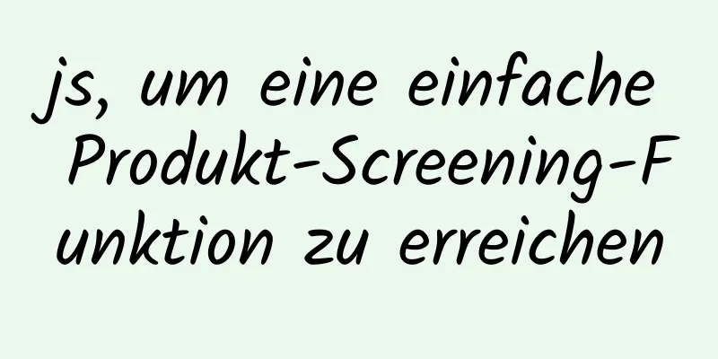 js, um eine einfache Produkt-Screening-Funktion zu erreichen