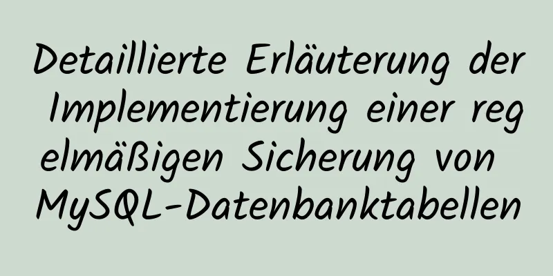 Detaillierte Erläuterung der Implementierung einer regelmäßigen Sicherung von MySQL-Datenbanktabellen