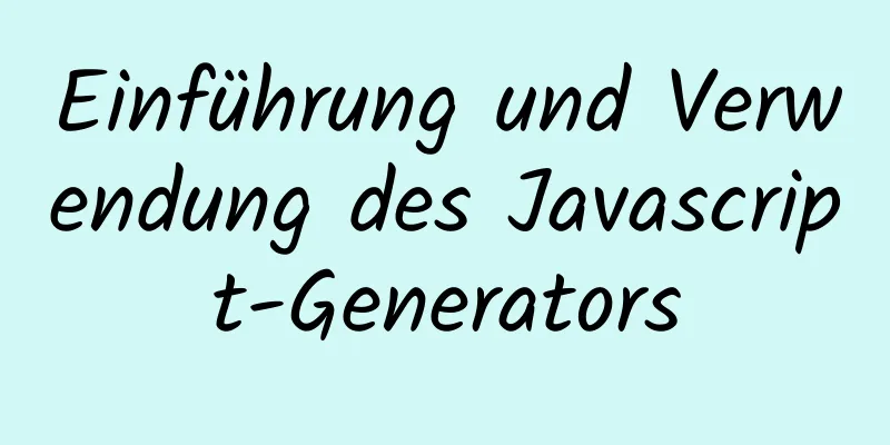 Einführung und Verwendung des Javascript-Generators