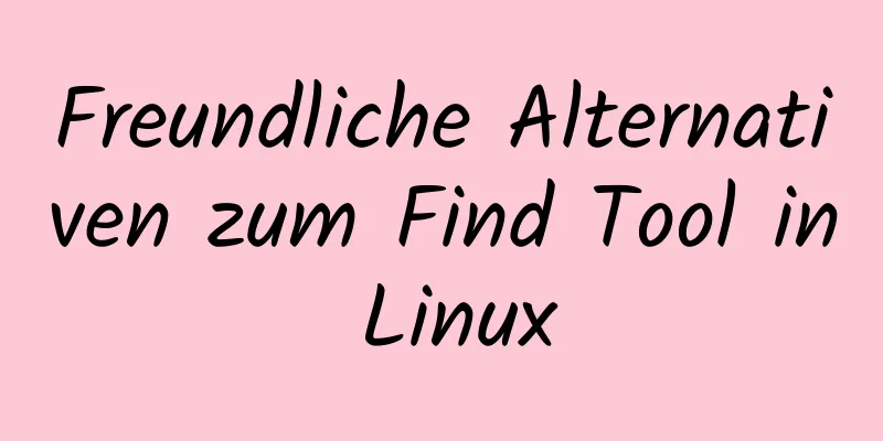 Freundliche Alternativen zum Find Tool in Linux