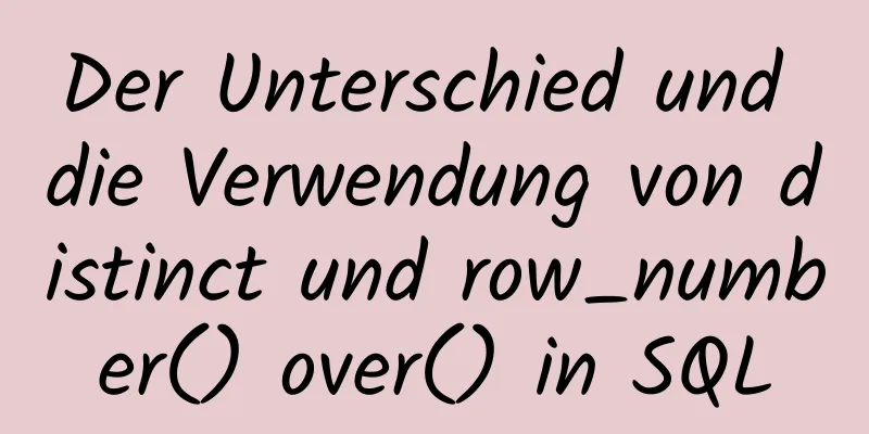 Der Unterschied und die Verwendung von distinct und row_number() over() in SQL