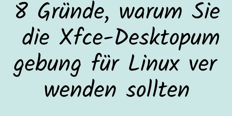 8 Gründe, warum Sie die Xfce-Desktopumgebung für Linux verwenden sollten