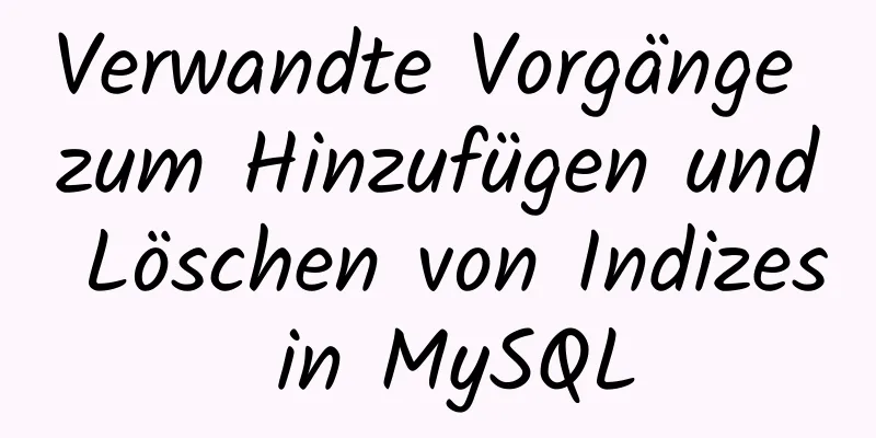 Verwandte Vorgänge zum Hinzufügen und Löschen von Indizes in MySQL