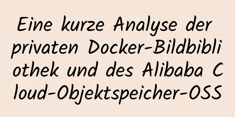 Eine kurze Analyse der privaten Docker-Bildbibliothek und des Alibaba Cloud-Objektspeicher-OSS