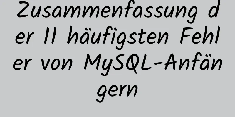 Zusammenfassung der 11 häufigsten Fehler von MySQL-Anfängern