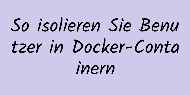 So isolieren Sie Benutzer in Docker-Containern