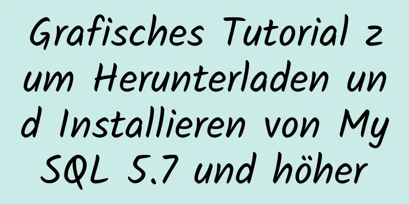 Grafisches Tutorial zum Herunterladen und Installieren von MySQL 5.7 und höher