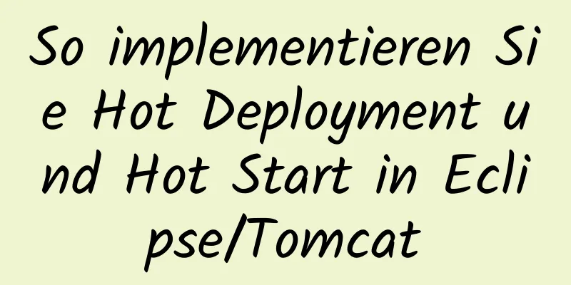 So implementieren Sie Hot Deployment und Hot Start in Eclipse/Tomcat