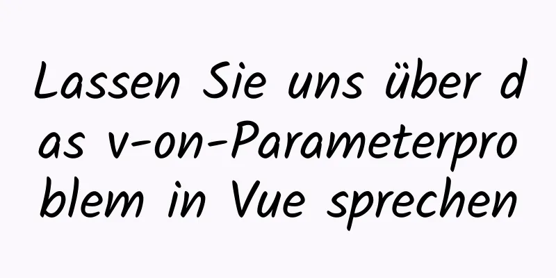 Lassen Sie uns über das v-on-Parameterproblem in Vue sprechen