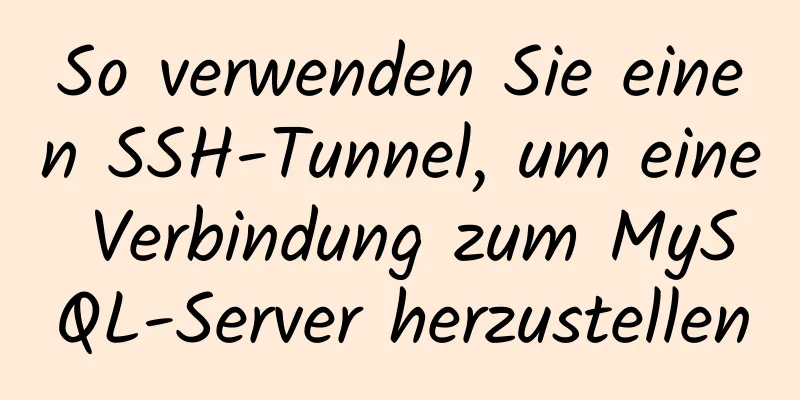 So verwenden Sie einen SSH-Tunnel, um eine Verbindung zum MySQL-Server herzustellen