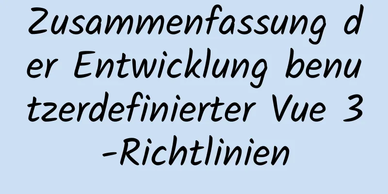 Zusammenfassung der Entwicklung benutzerdefinierter Vue 3-Richtlinien