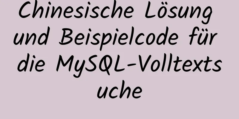 Chinesische Lösung und Beispielcode für die MySQL-Volltextsuche