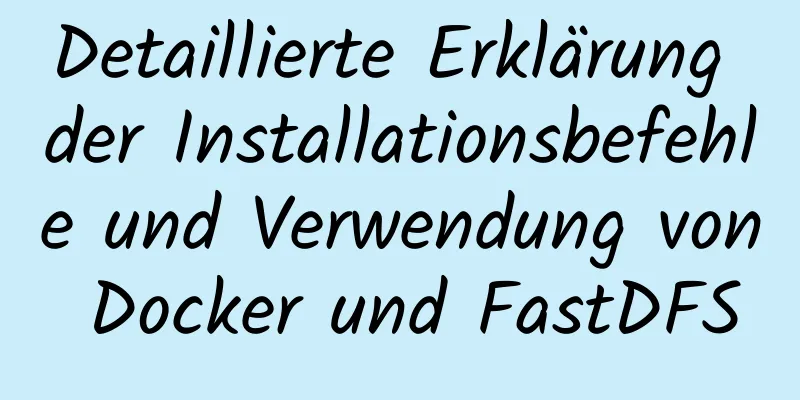 Detaillierte Erklärung der Installationsbefehle und Verwendung von Docker und FastDFS