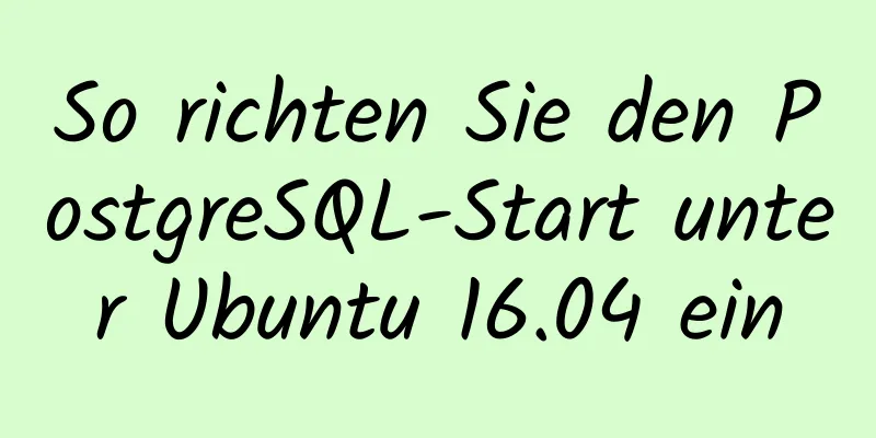 So richten Sie den PostgreSQL-Start unter Ubuntu 16.04 ein