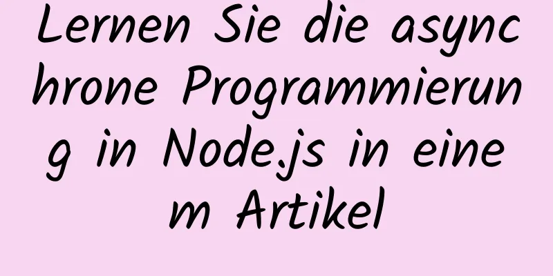 Lernen Sie die asynchrone Programmierung in Node.js in einem Artikel