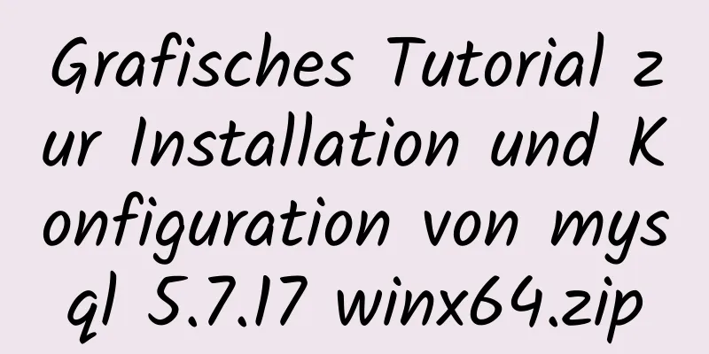 Grafisches Tutorial zur Installation und Konfiguration von mysql 5.7.17 winx64.zip