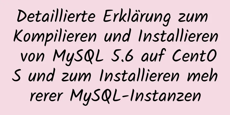 Detaillierte Erklärung zum Kompilieren und Installieren von MySQL 5.6 auf CentOS und zum Installieren mehrerer MySQL-Instanzen