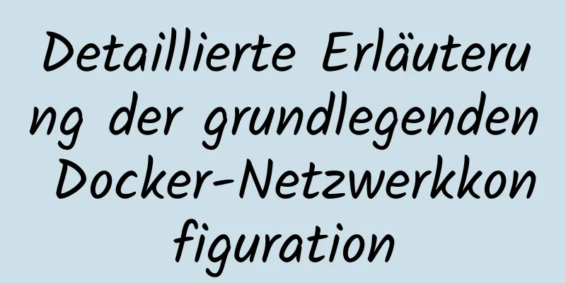 Detaillierte Erläuterung der grundlegenden Docker-Netzwerkkonfiguration