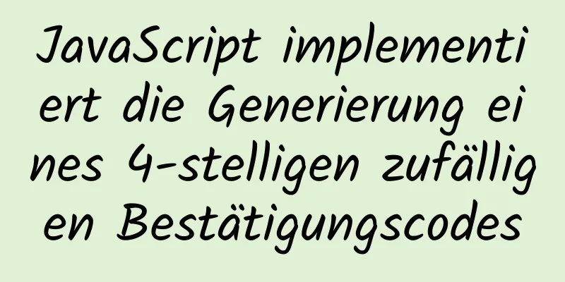 JavaScript implementiert die Generierung eines 4-stelligen zufälligen Bestätigungscodes