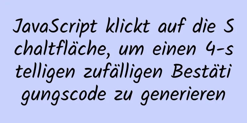 JavaScript klickt auf die Schaltfläche, um einen 4-stelligen zufälligen Bestätigungscode zu generieren